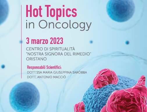 Hot Topics in Oncology - CENTRO DI SPIRITUALITÀ “NOSTRA SIGNORA DEL RIMEDIO" (Oristano) - 3 marzo 2023